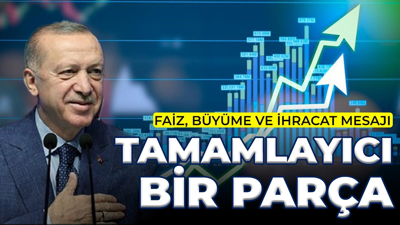 Cumhurbaşkanı Erdoğan'dan faiz, büyüme ve ihracat mesajı!