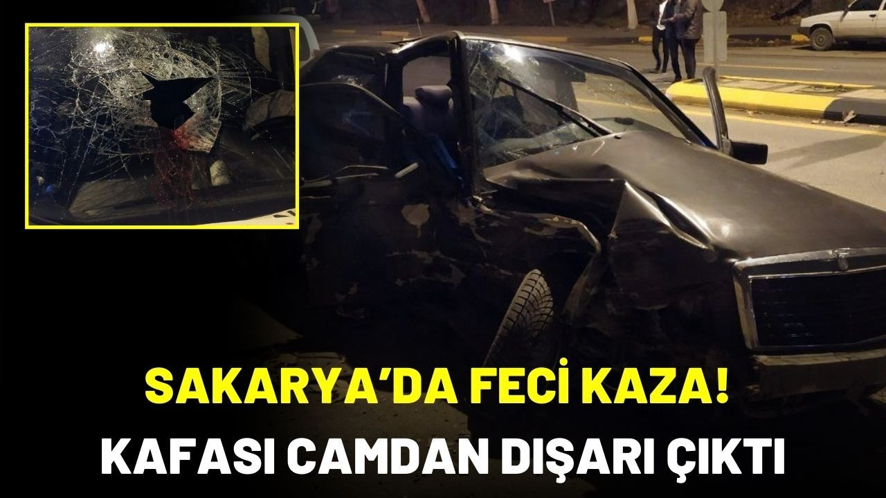 Sakarya’da feci kaza: Emniyet kemeri takılı değildi kafası camdan dışarı çıktı