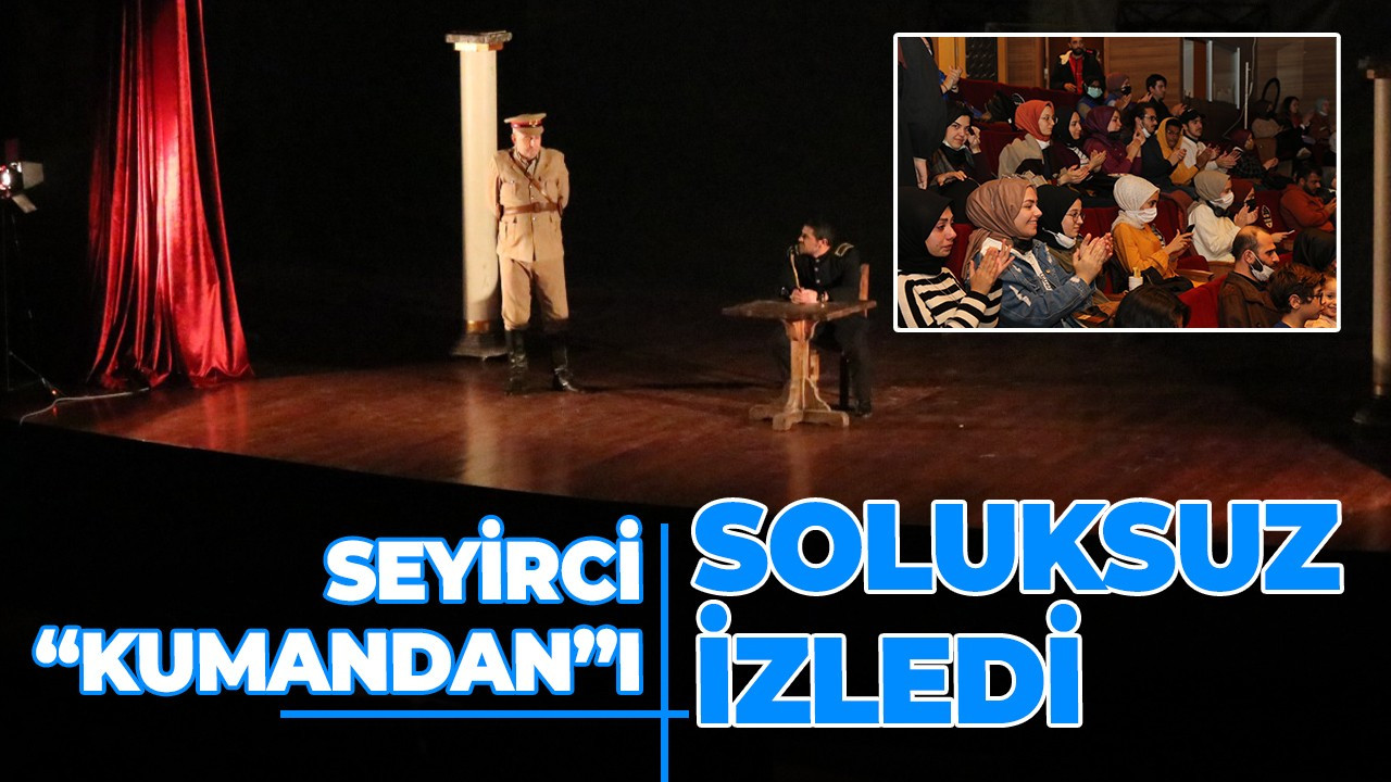 ’KUMANDAN’’ SEYİRCİ İLE BULUŞTU