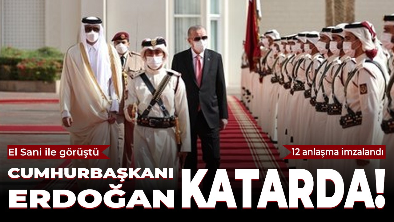 Cumhurbaşkanı Erdoğan Katar'da: El Sani ile görüşecek