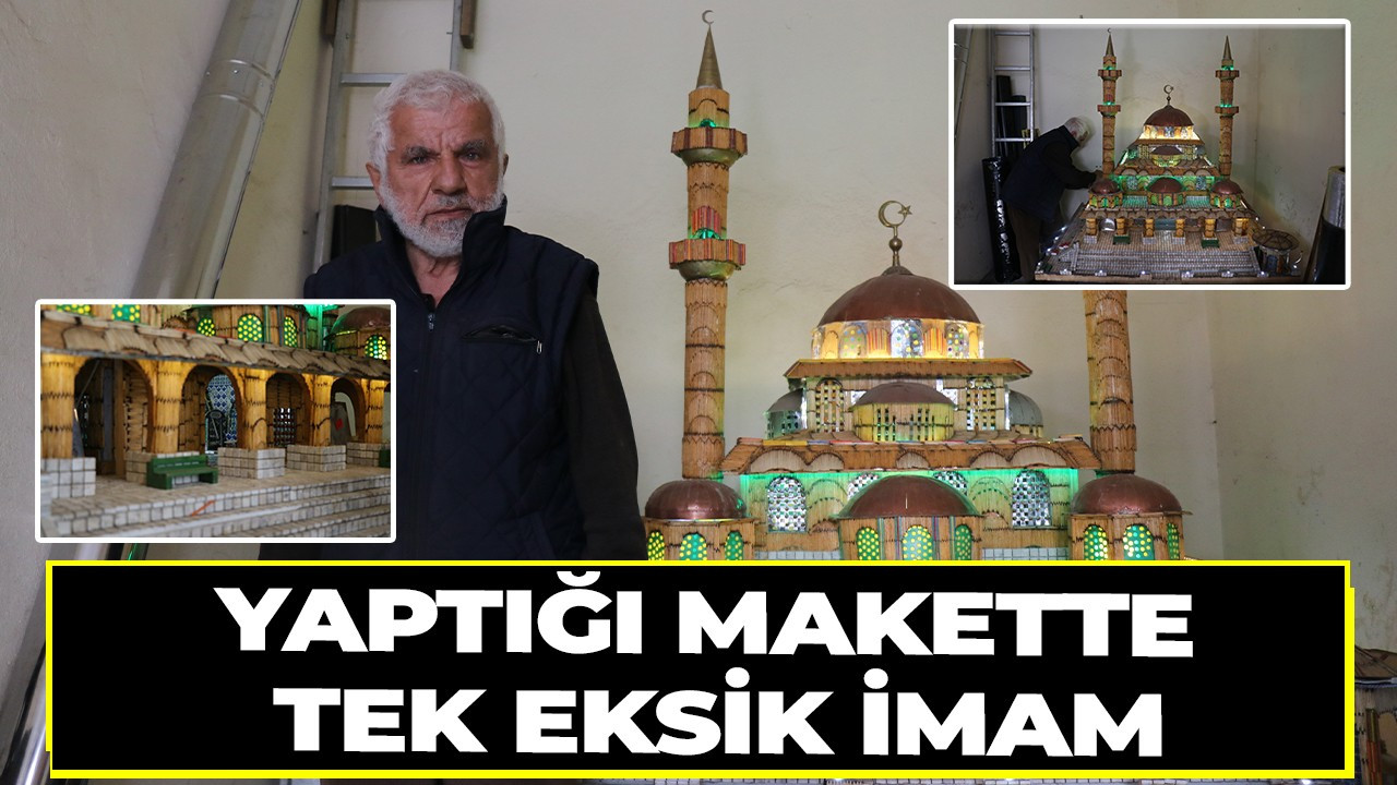 Hayalindeki camiinin maketini 3 yıldır yapıyor