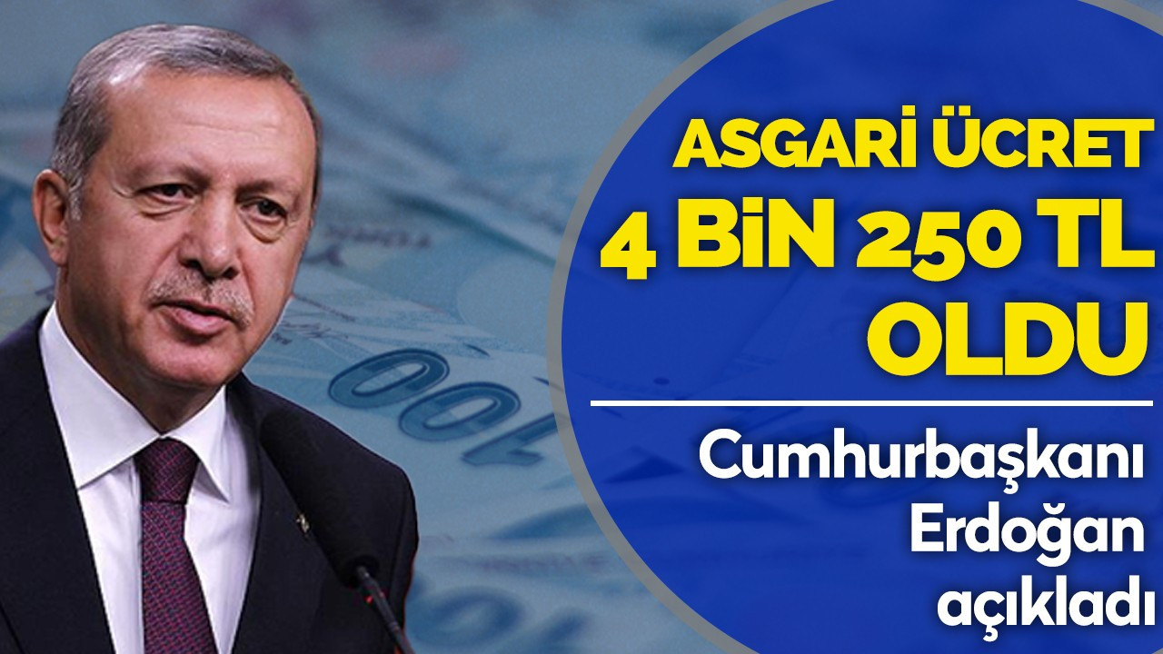 Cumhurbaşkanı Erdoğan açıkladı! Asgari Ücret 4 bin 250 TL!