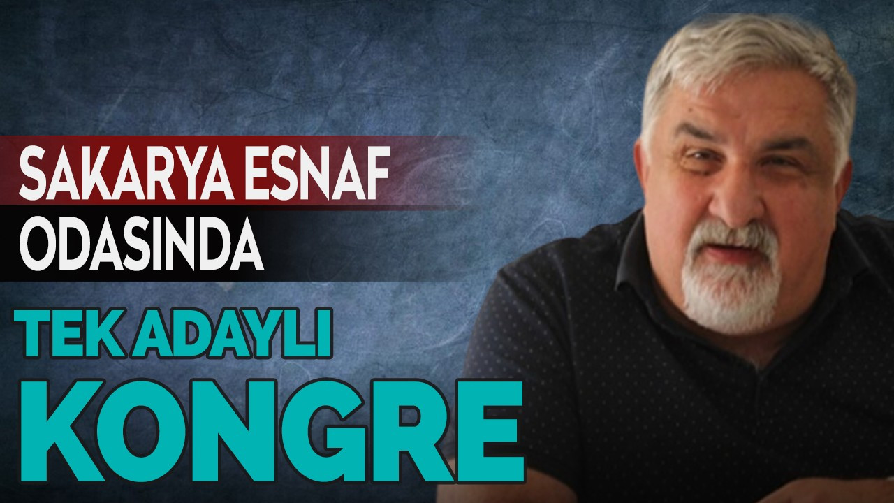 Sakarya Esnaf Odasında Tek Adaylı Kongre