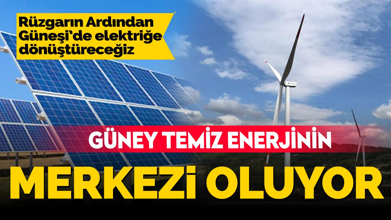 Güney Temiz Enerjinin Merkezi Oluyor