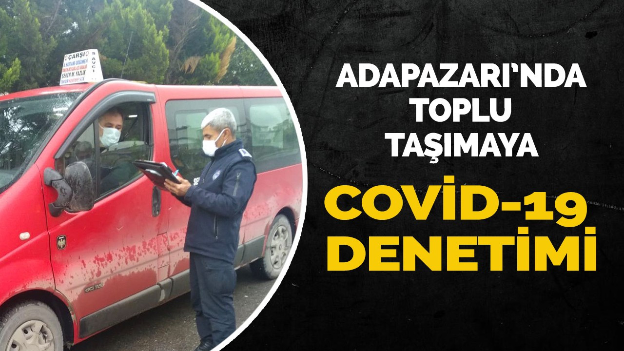 Adapazarı’nda toplu taşımaya Covid-19 denetimi