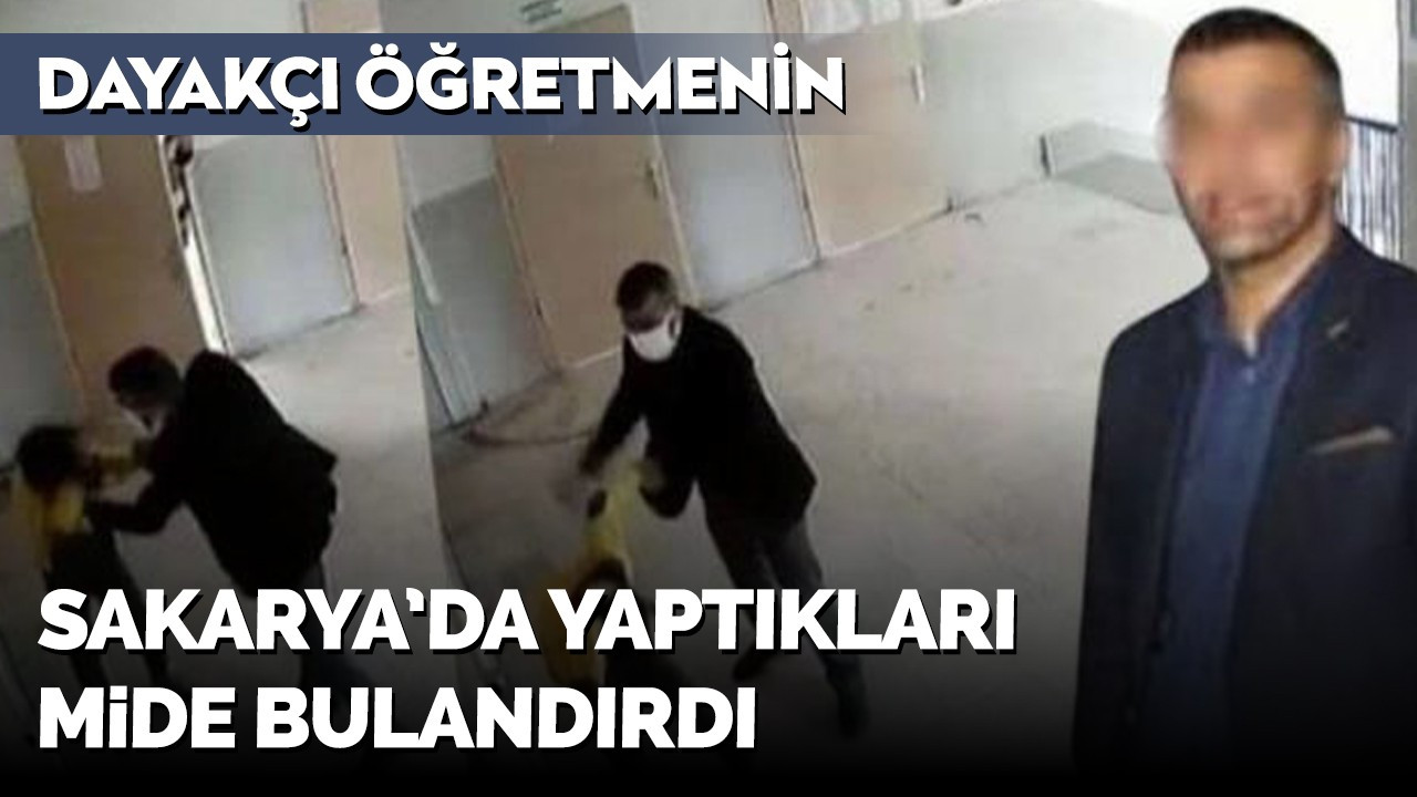 Dayakçı öğretmenin Sakarya'da yaptıkları mide bulandırdı!