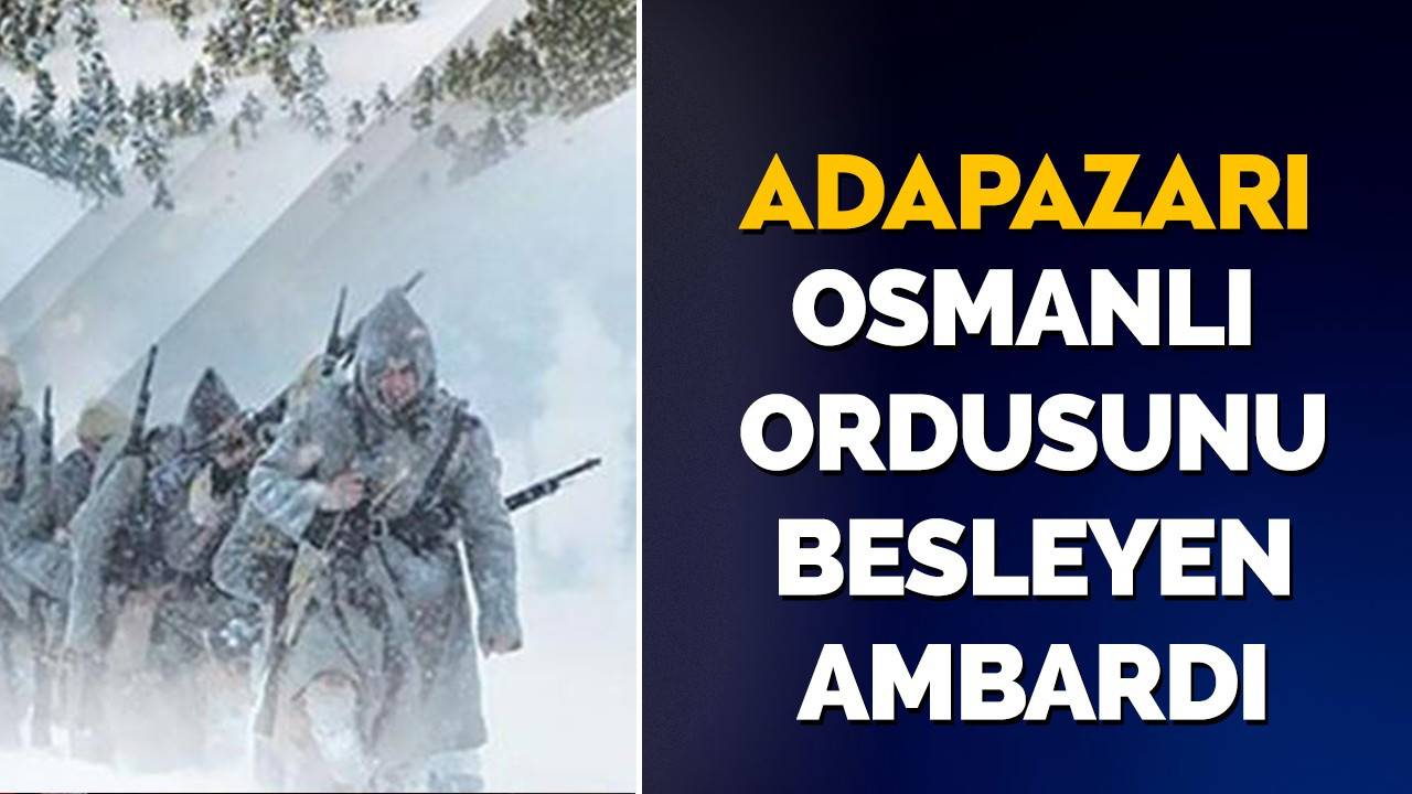 Adapazarı Osmanlı ordusunu besleyen ambardı