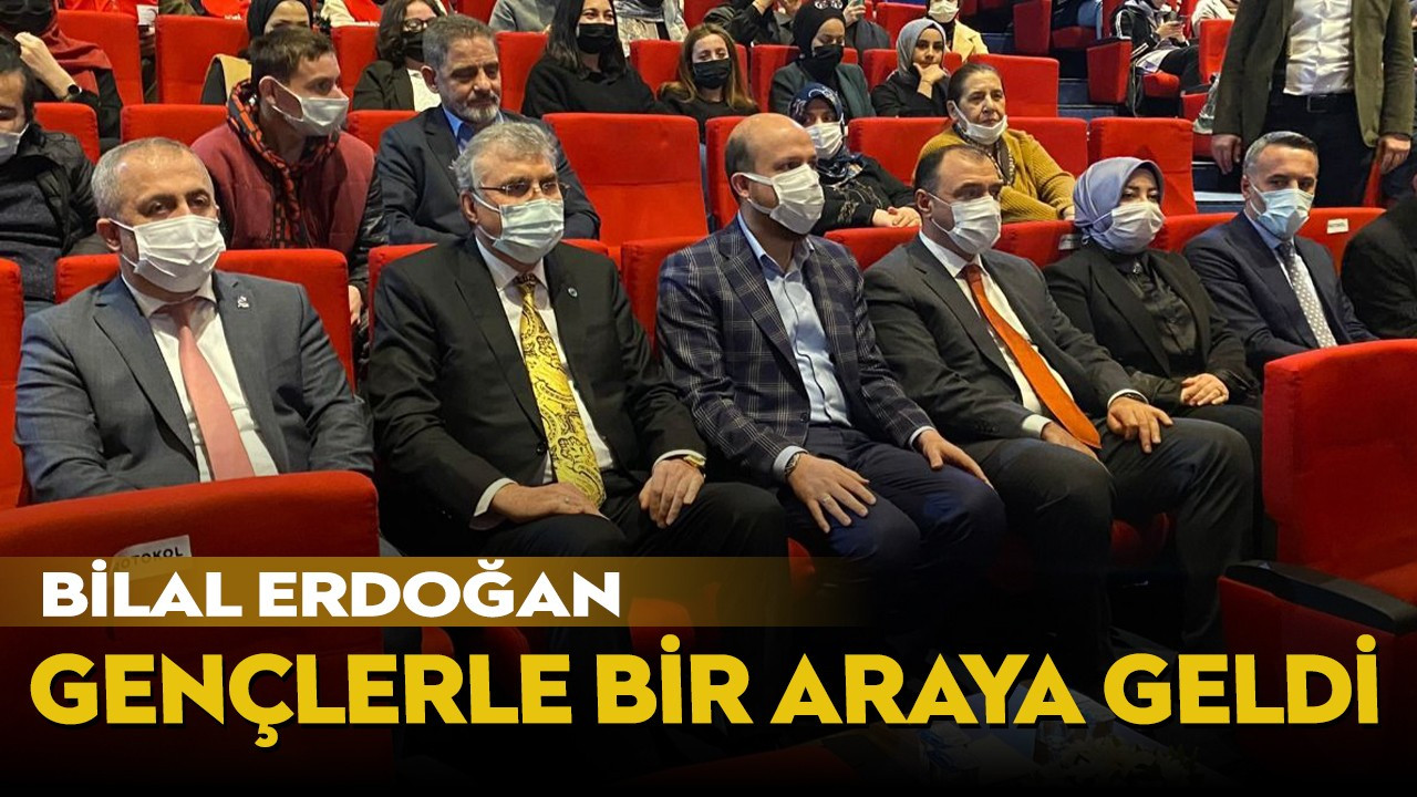 Bilal Erdoğan gençlerle bir araya geldi