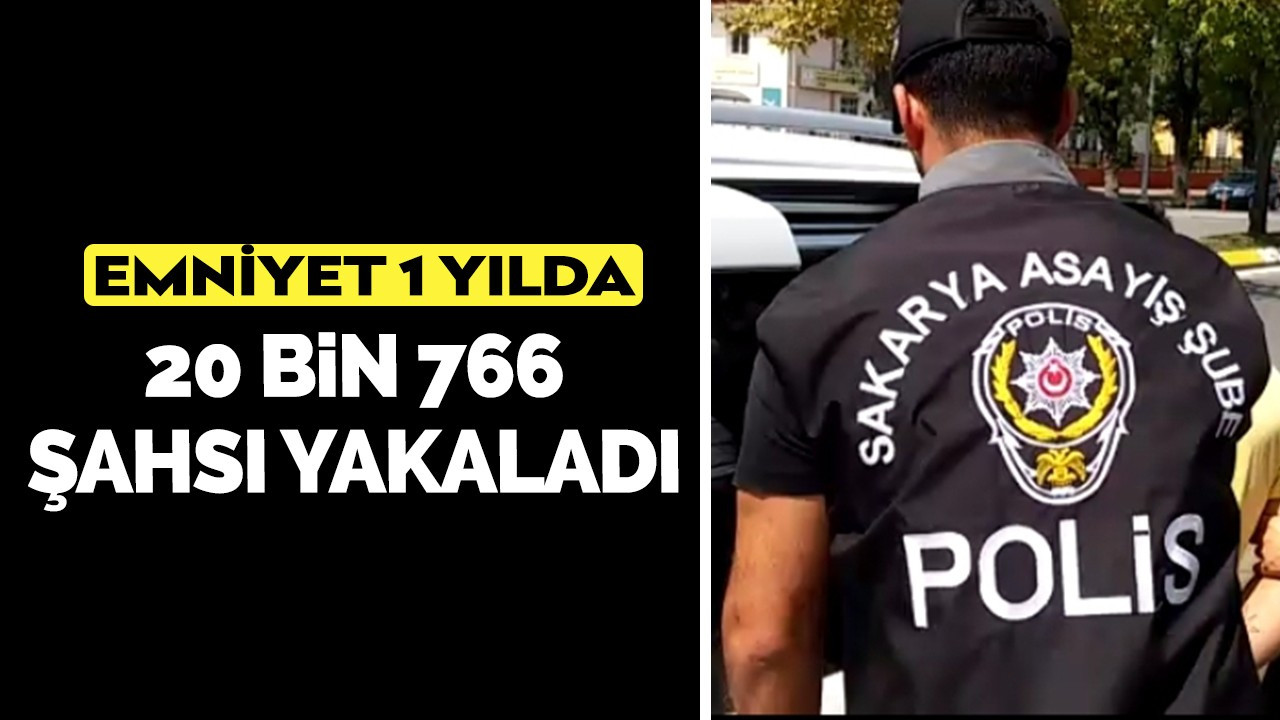 Emniyet 1 yılda 20 bin 766 şahsı yakaladı