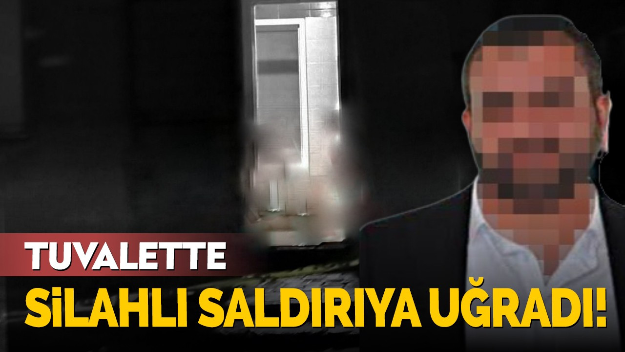 Tuvalette silahlı saldırıya uğradı!