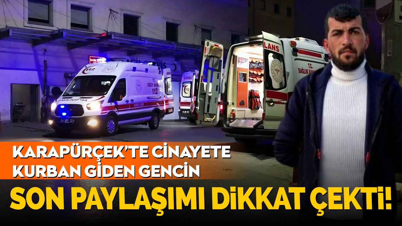 Karapürçek'te cinayete kurban giden gencin son paylaşımı dikkat çekti!