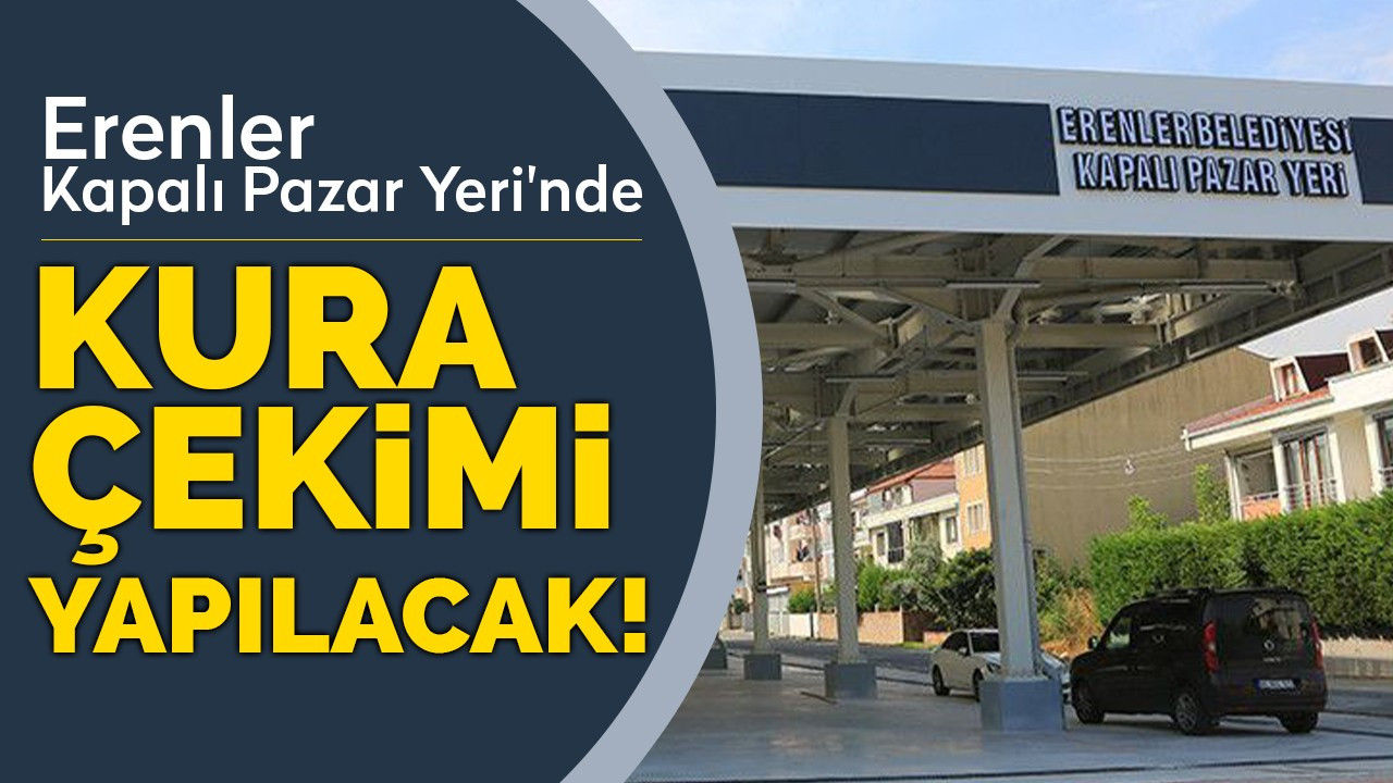 Erenler Kapalı Pazar Yeri'nde kura çekimi yapılacak!