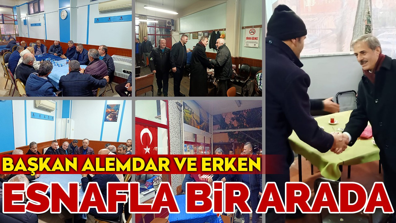 Başkan Alemdar ve Erken esnafla bir araya geldi