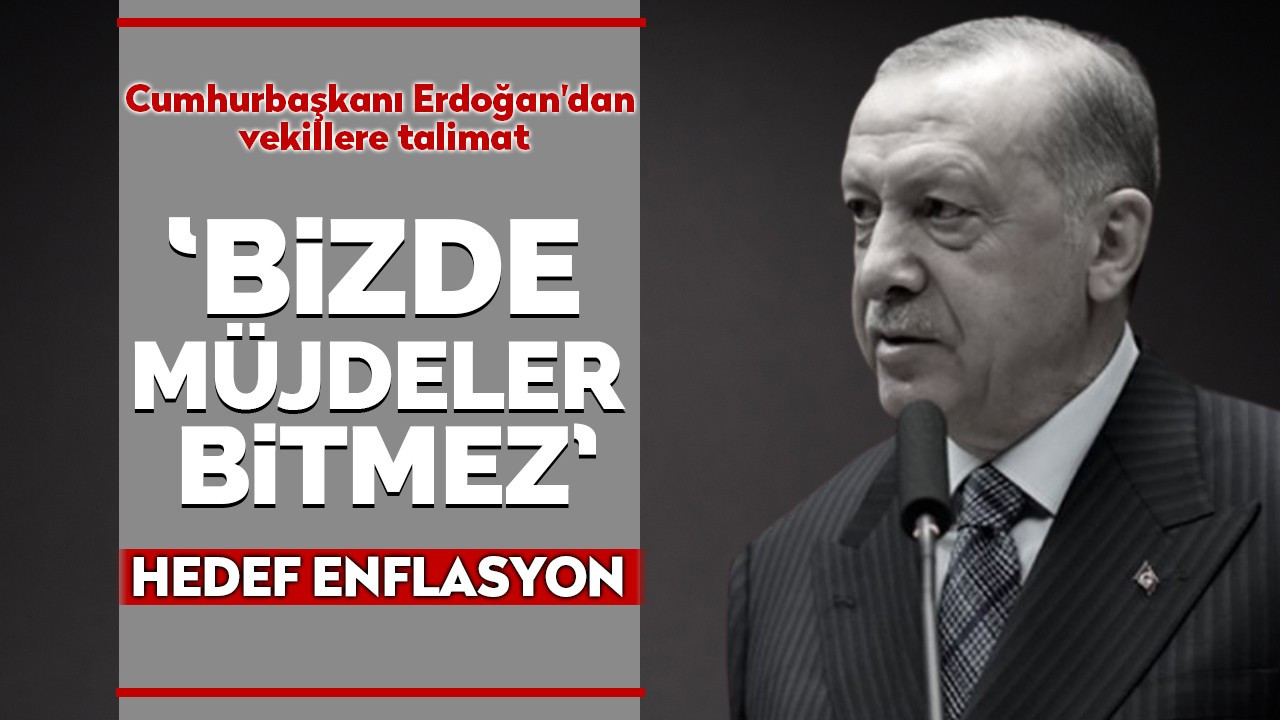 Cumhurbaşkanı Erdoğan'dan milletvekillerine talimat: Bizde müjdeler bitmez