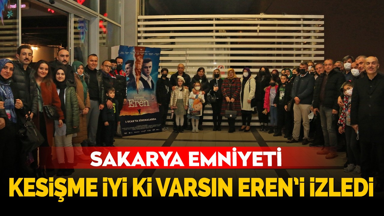 Sakarya Emniyeti 'Kesişme: İyi ki Varsın Eren' filmini seyretti