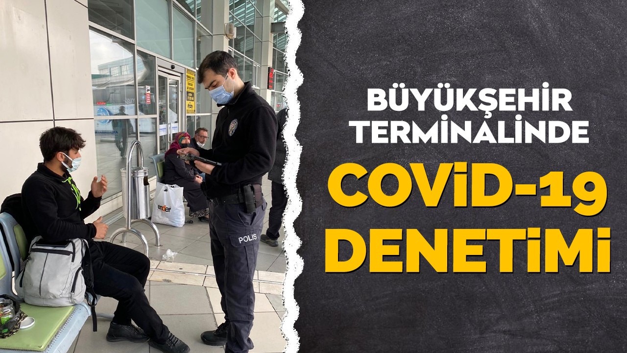 Büyükşehir Terminalinde Covid-19 denetimi