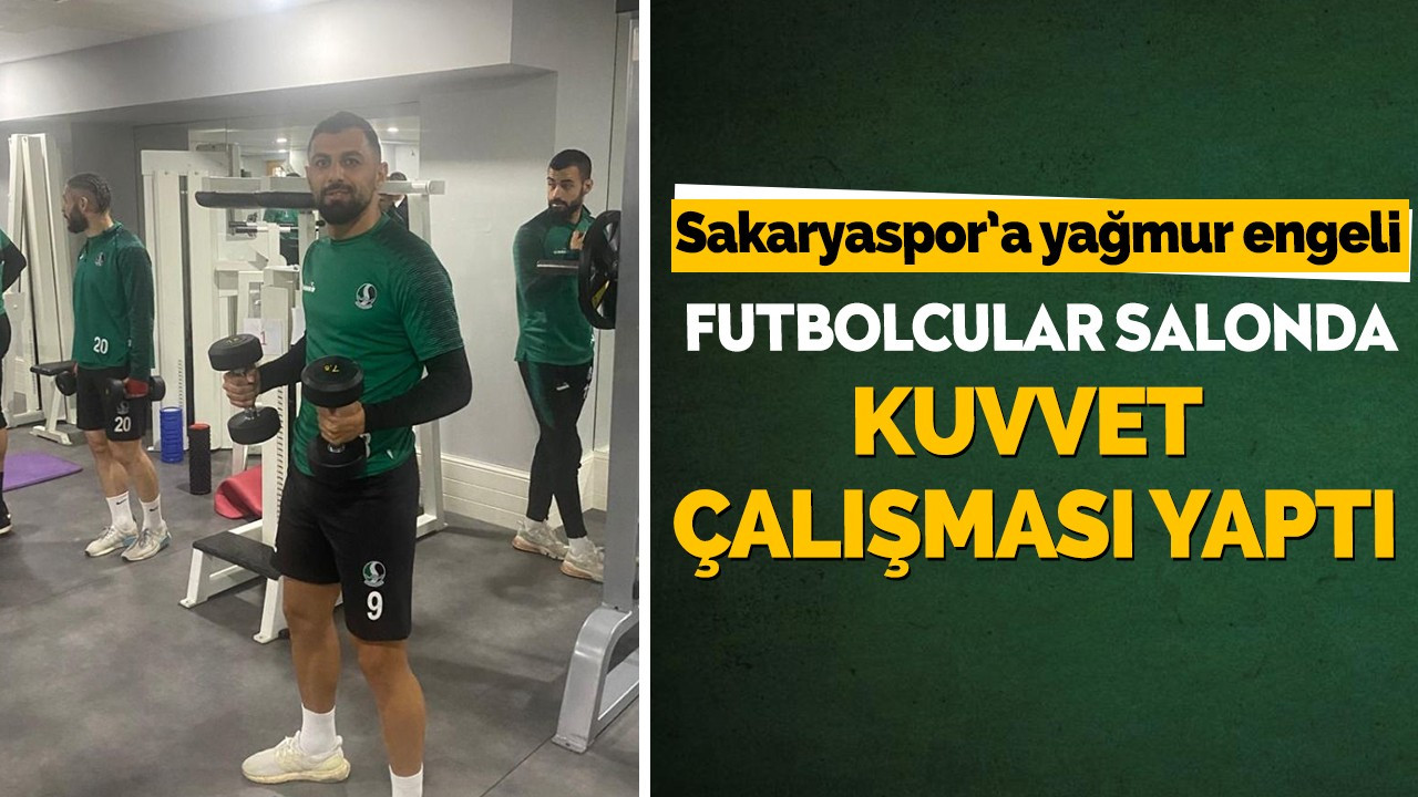 Sakaryaspor'a yağmur engeli! Futbolcular salonda kuvvet çalışması yaptı