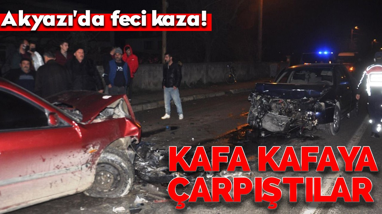 Akyazı'da feci kaza! Kafa kafaya çarpıştılar