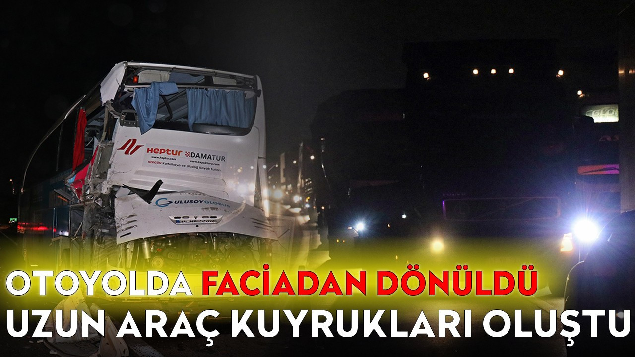 Otoyolda faciadan dönüldü, uzun araç kuyrukları oluştu