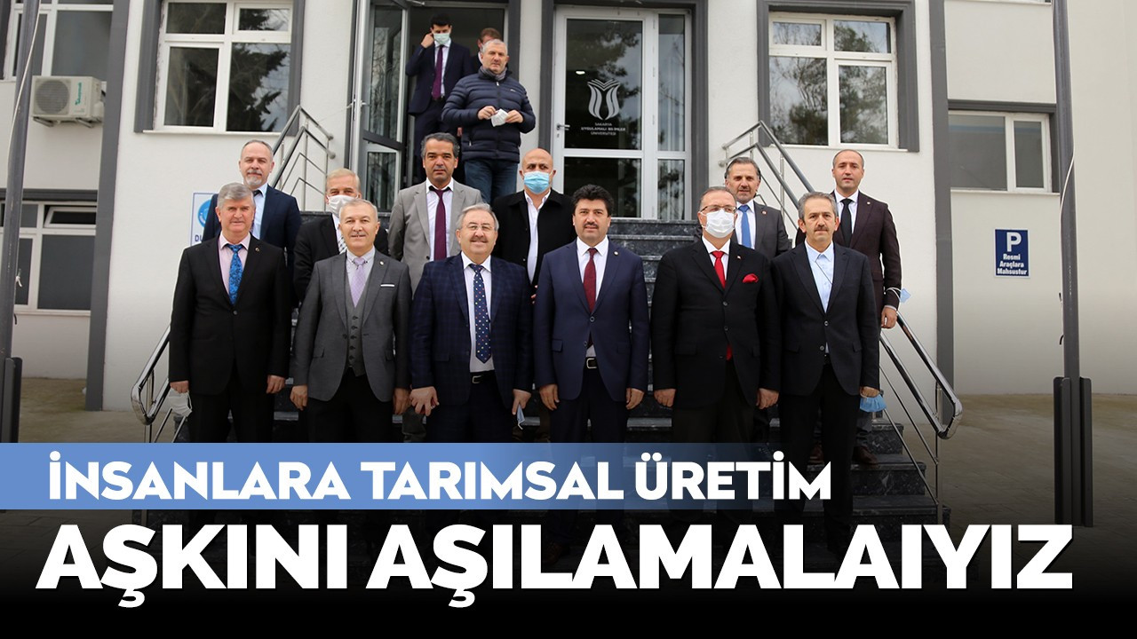 İnsanlarımıza tarımsal üretim aşkını aşılamalıyız