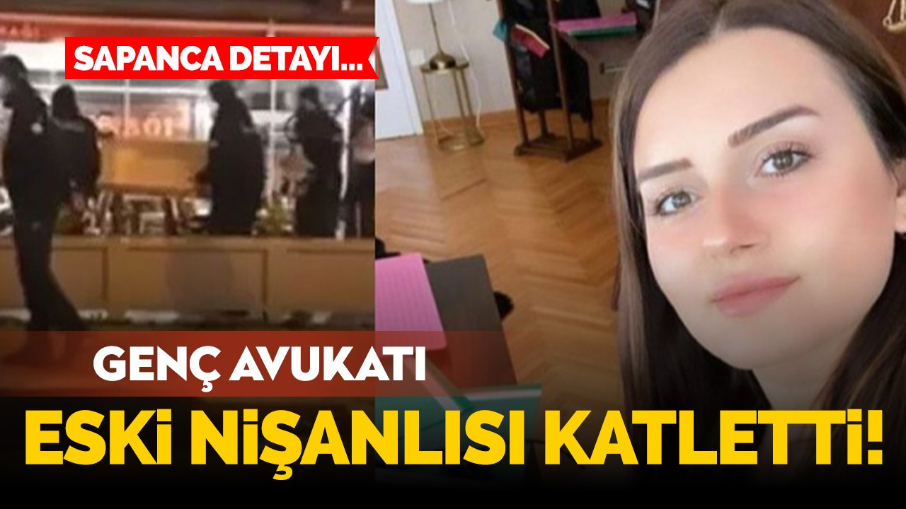 Genç avukatı eski nişanlısı katletti! Sapanca detayı...