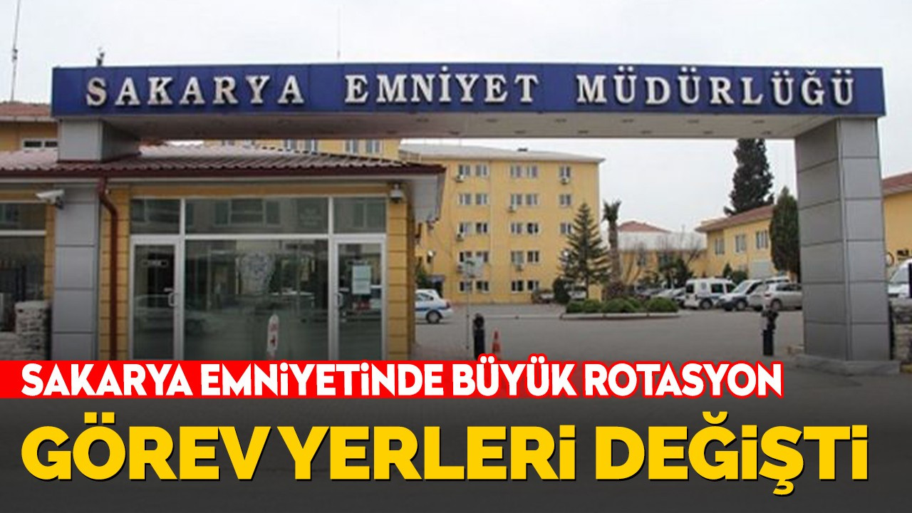 Sakarya İl Emniyet Müdürlüğü’nde görev yerleri değişti