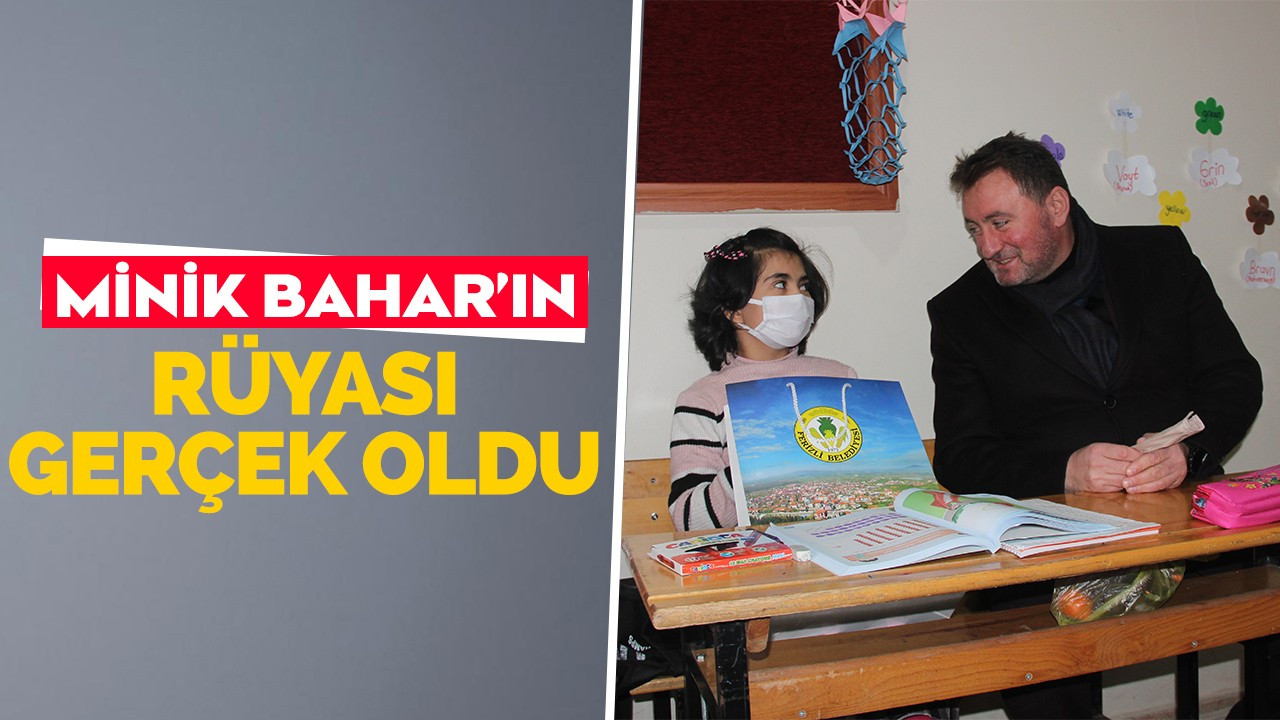 MİNİK BAHAR’IN RÜYASI GERÇEK OLDU