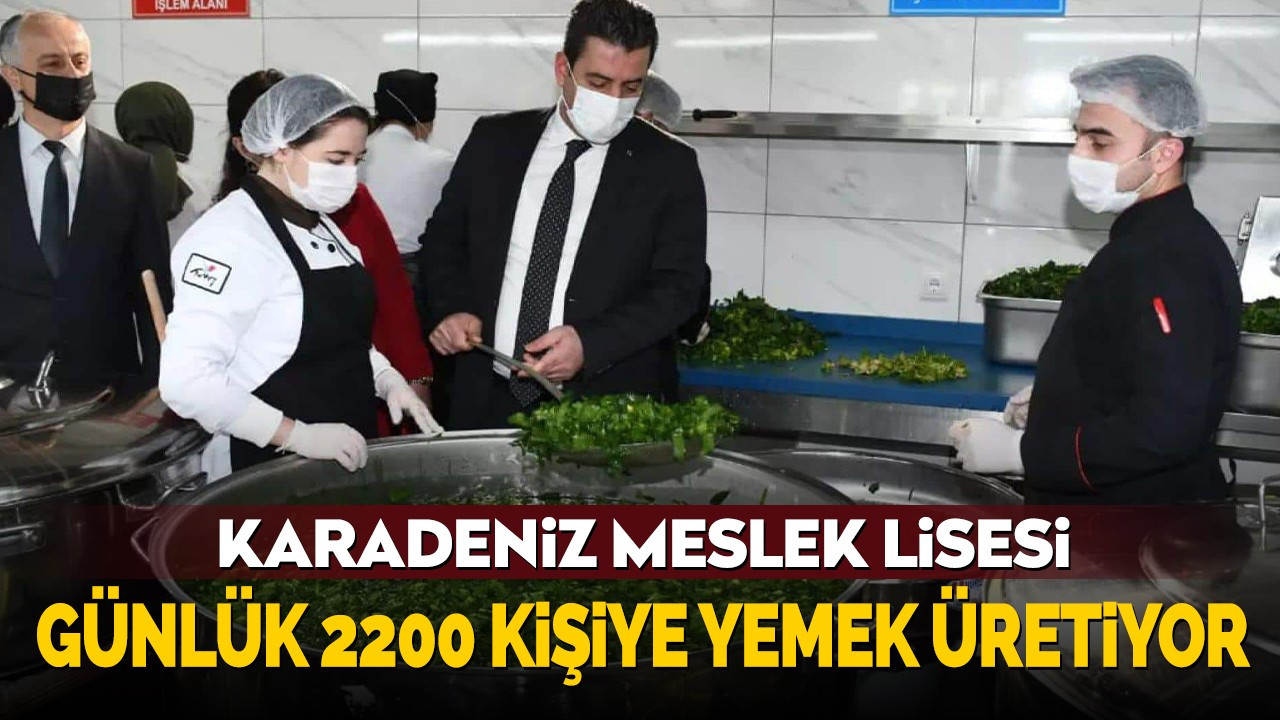 Karadeniz Meslek Lisesi Günlük 2200 Kişiye Yemek Üretiyor