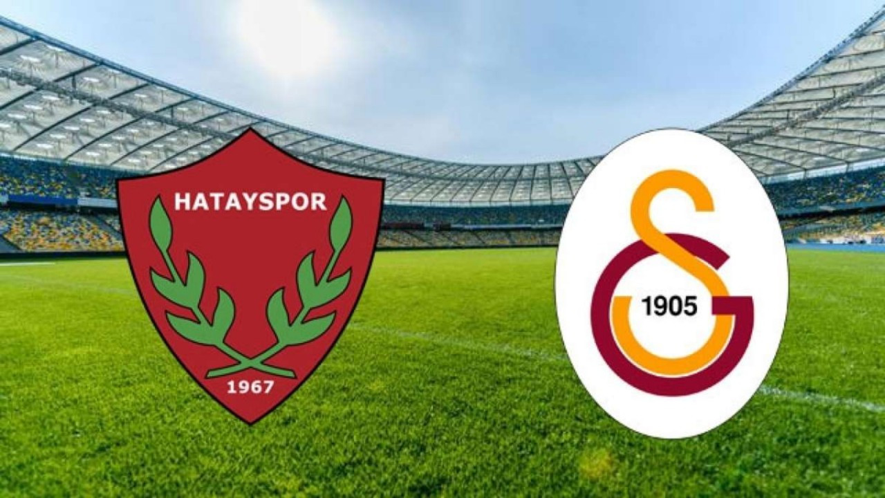 Hatayspor - Galatasaray ilk 11'ler belli oldu