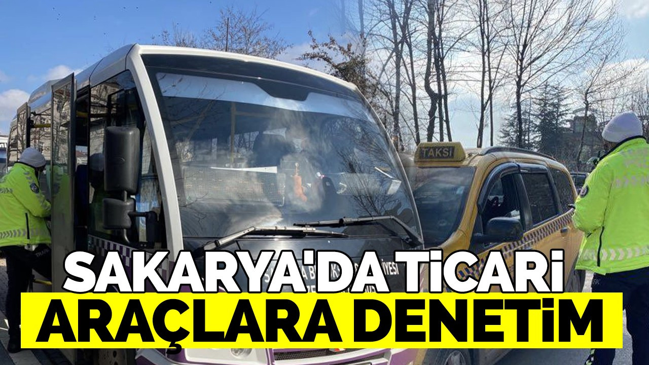 Sakarya'da taksi ve toplu taşıma araçlarına denetim