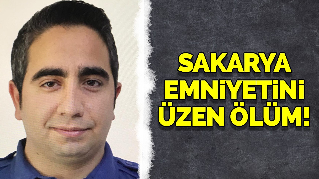 Sakarya Emniyetini üzen ölüm! Polis memuru kalp yetmezliğinden hayatını kaybetti