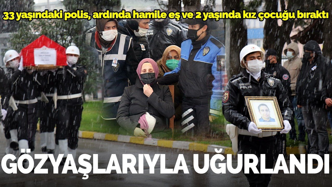 33 yaşındaki polis, ardında hamile eş ve 2 yaşında kız çocuğu bıraktı