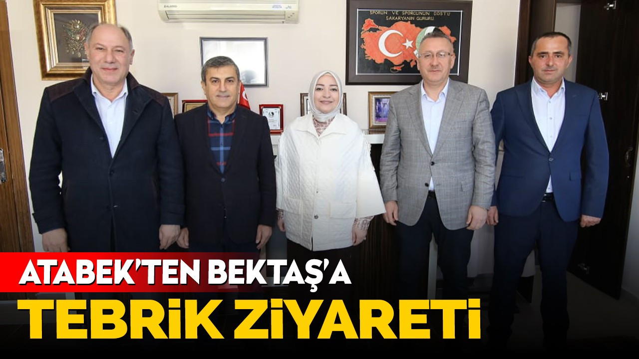 Atabek’ten Bektaş’a tebrik ziyareti