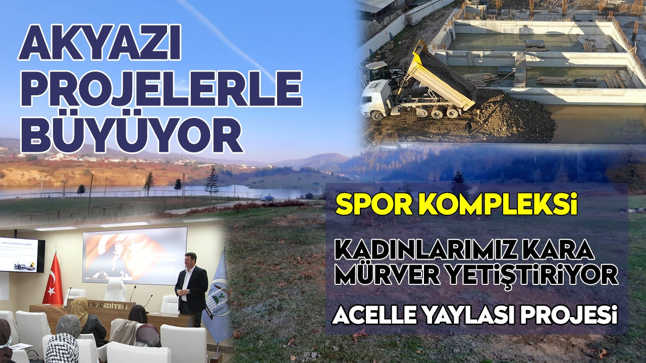 Akyazı projelerle büyüyor