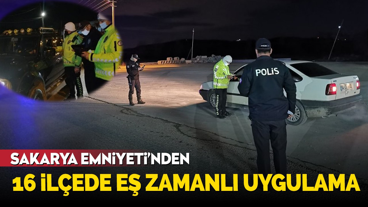 Sakarya Emniyeti'nden 16 ilçede eş zamanlı uygulama