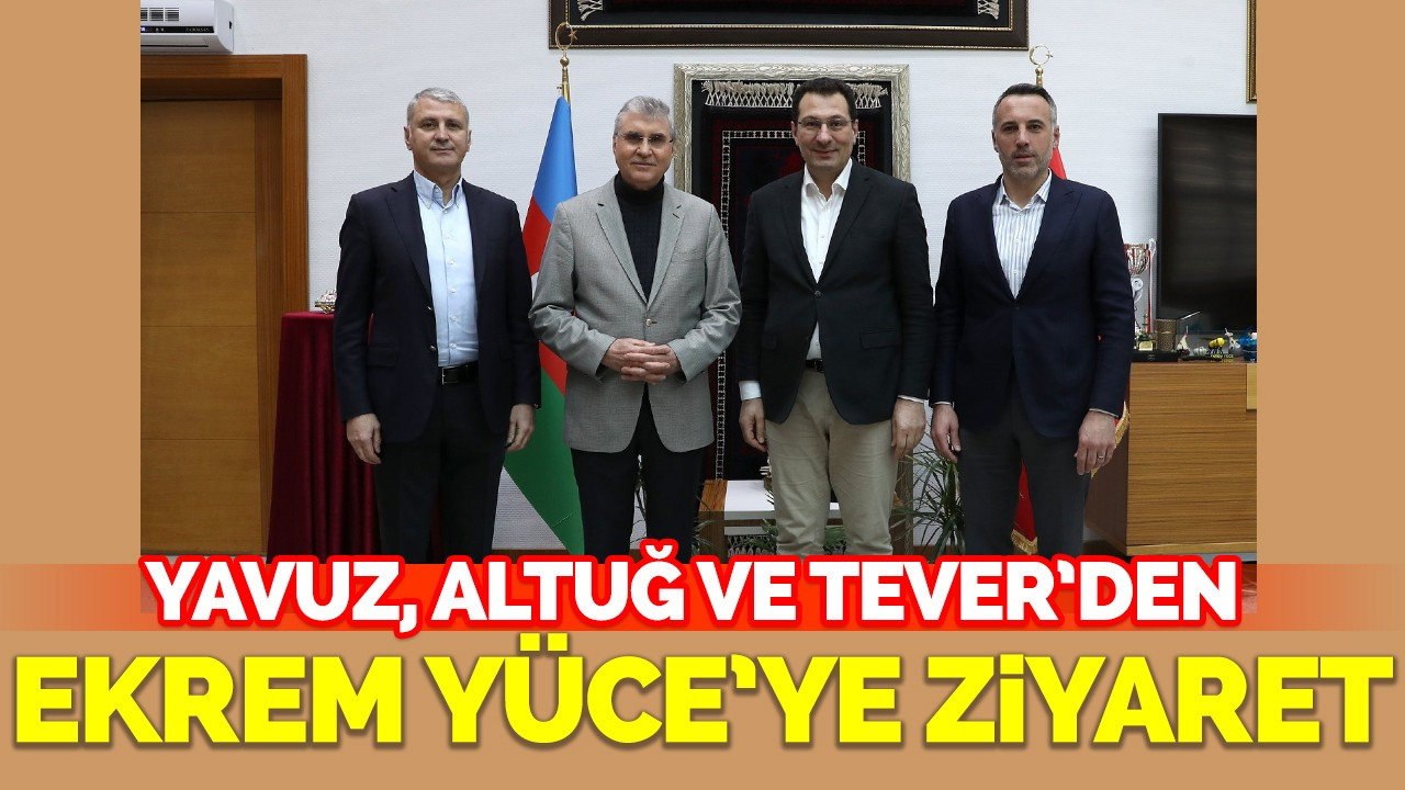 Yavuz, Altuğ ve Tever’den Ekrem Yüce’ye ziyaret