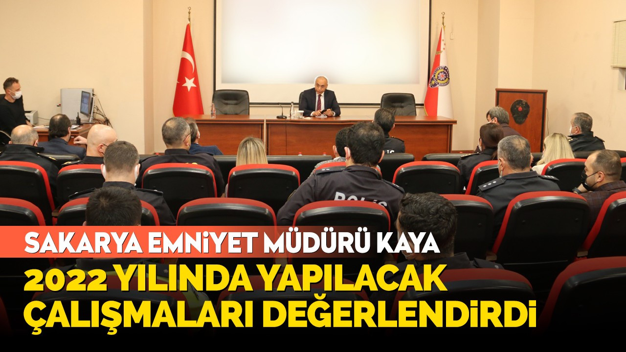 Sakarya Emniyet Müdürü Kaya 2022 yılında yapılacak çalışmaları değerlendirdi