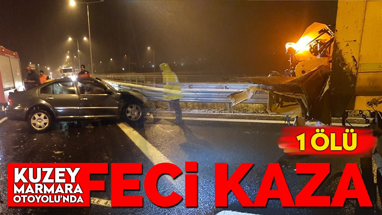 Kuzey Marmara Otoyolu'nda feci kaza: 1 ölü