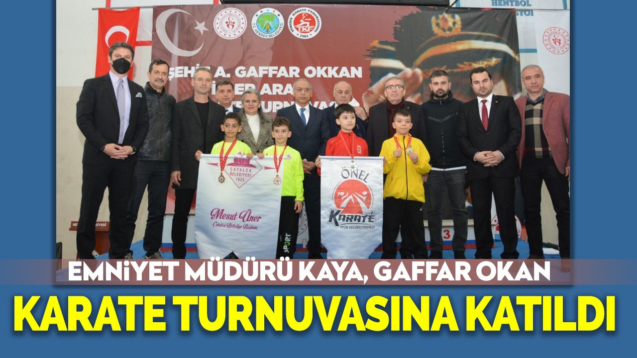 Emniyet Müdürü Kaya, Gaffar Okan karate turnuvasına katıldı