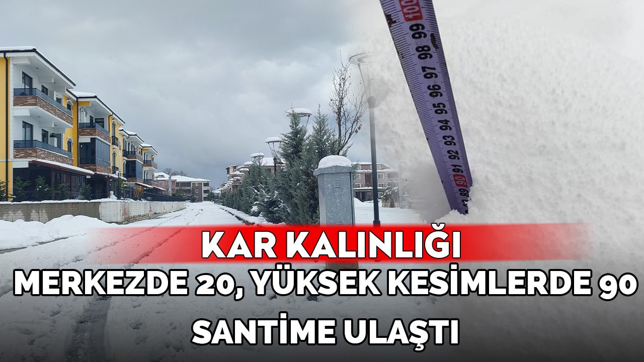 Kar kalınlığı ilçe merkezinde 20, yüksek kesimlerde 90 santime ulaştı