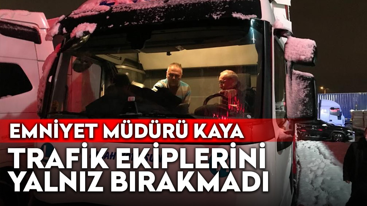 Emniyet Müdürü Kaya, trafik ekiplerini yalnız bırakmadı