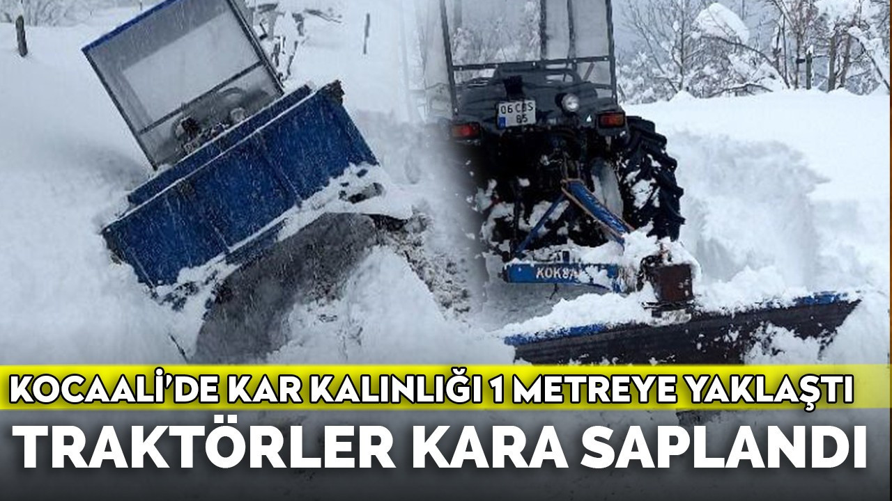 Kocaali'de kar kalınlığı 1 metreye yaklaştı, traktörler kara saplandı