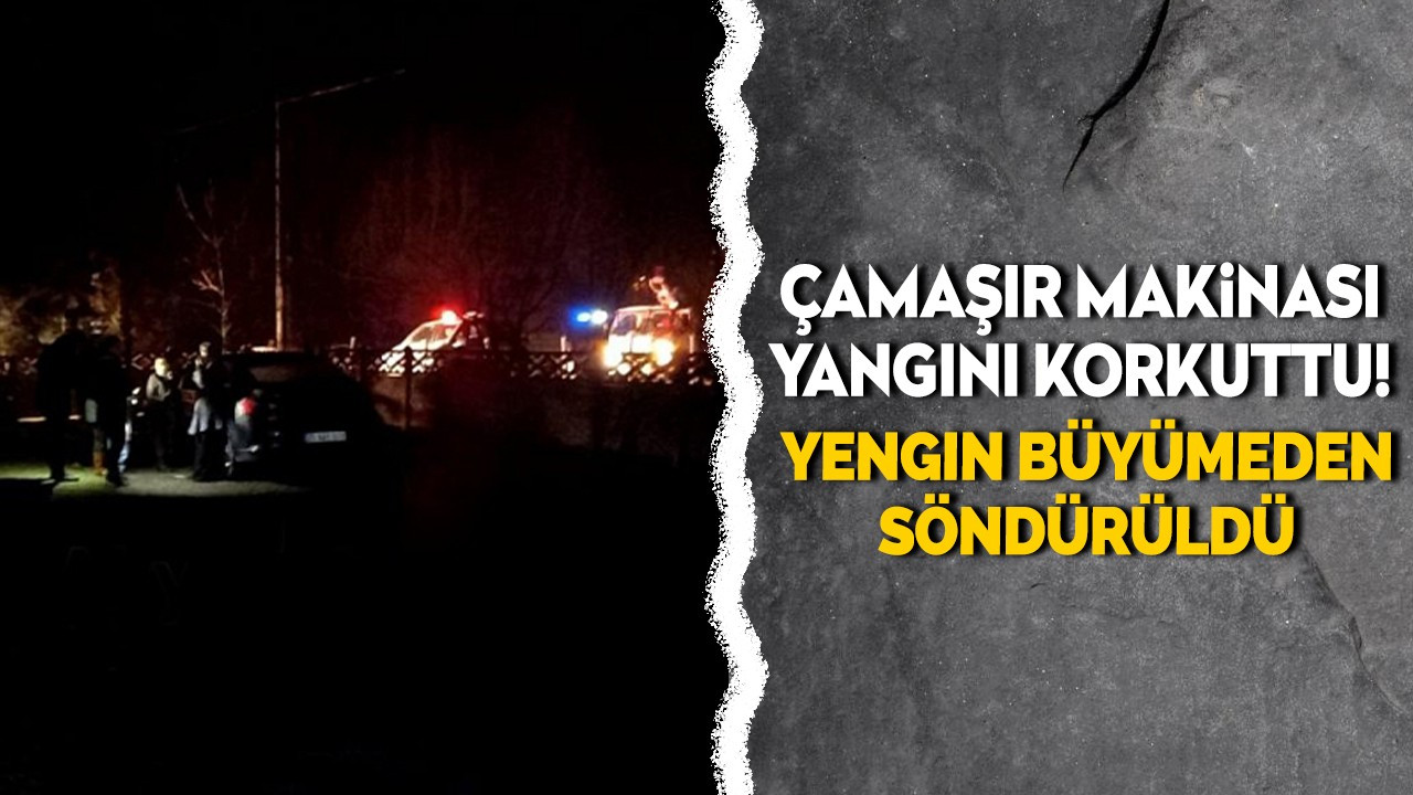 Çamaşır makinası yangını korkuttu! Yangın büyümeden söndürüldü