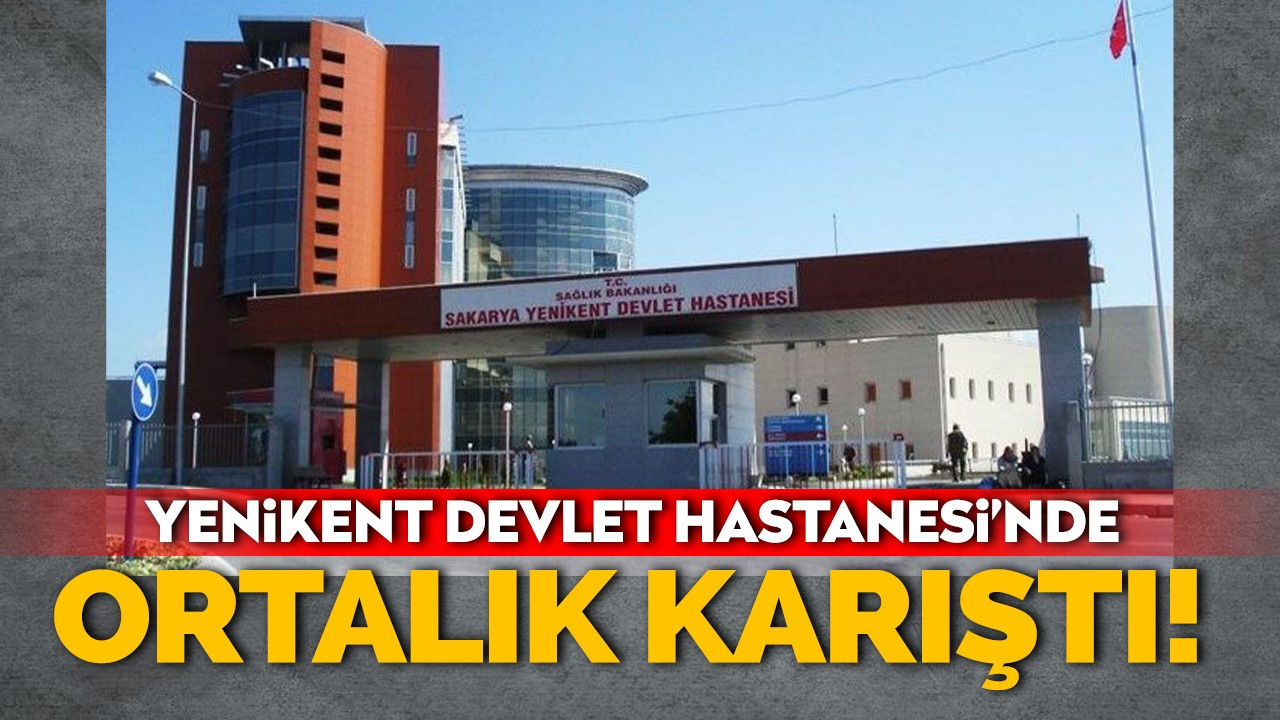 Yenikent Devlet Hastanesi'nde ortalık karıştı!