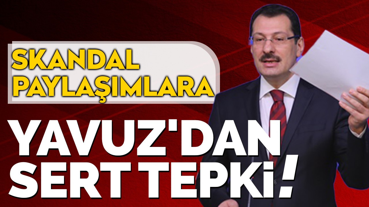 Skandal paylaşımlara Yavuz'dan sert tepki!