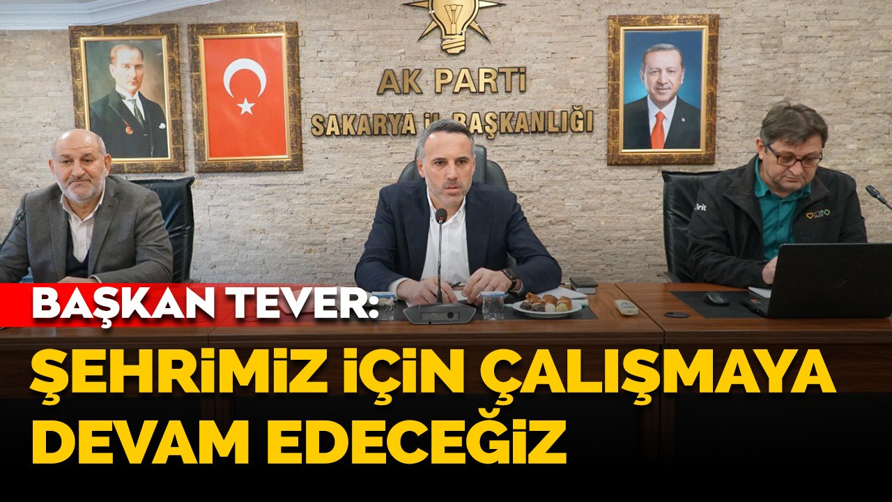 Başkan Tever: Şehrimiz için çalışmaya devam edeceğiz