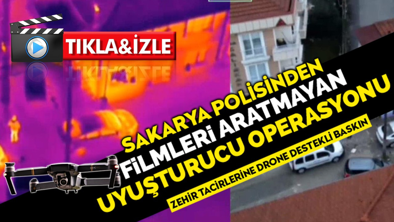 Sakarya polisinden filmleri aratmayan uyuşturucu operasyonu! Zehir tacirlerine drone destekli baskın