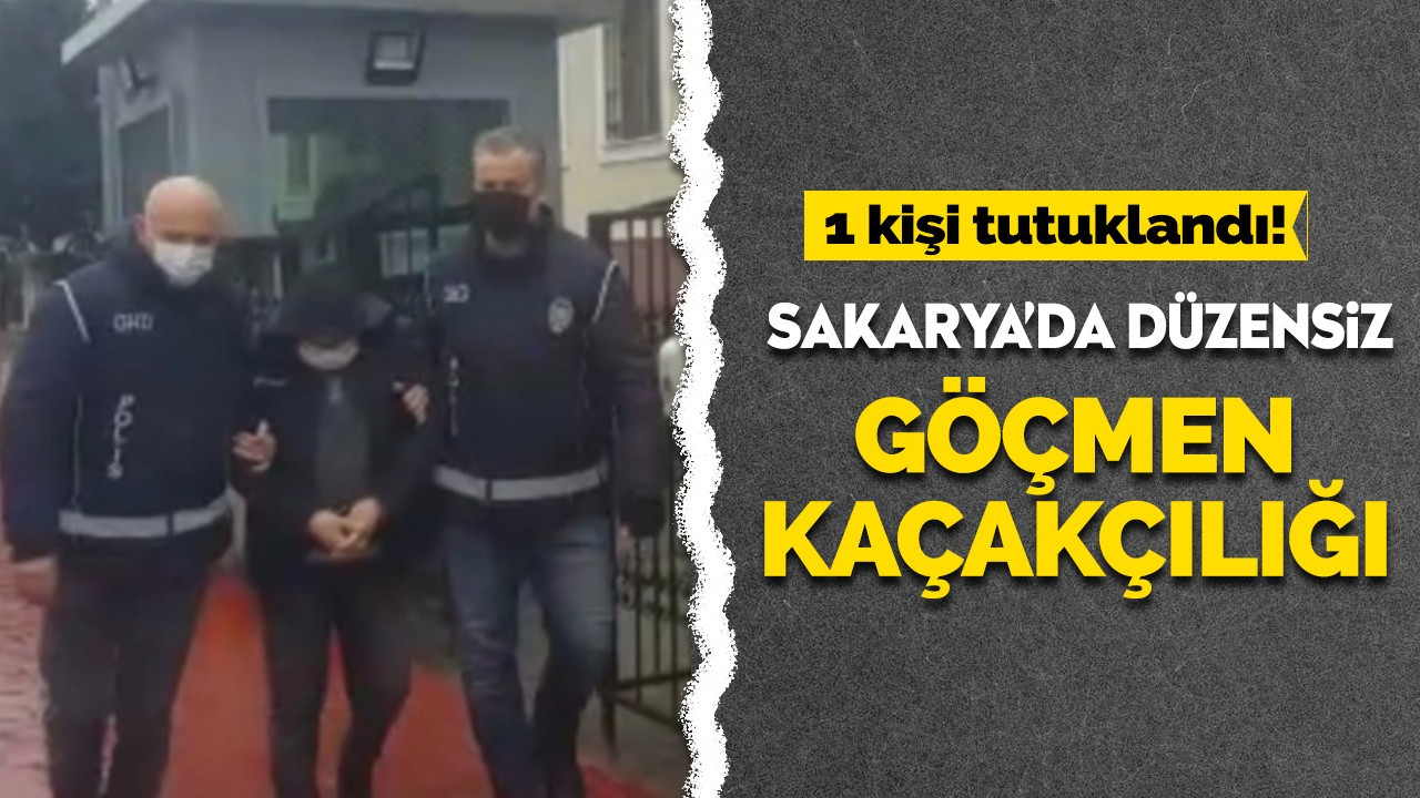 Sakarya'da düzensiz göçmen kaçakçılığı! 1 kişi tutuklandı!