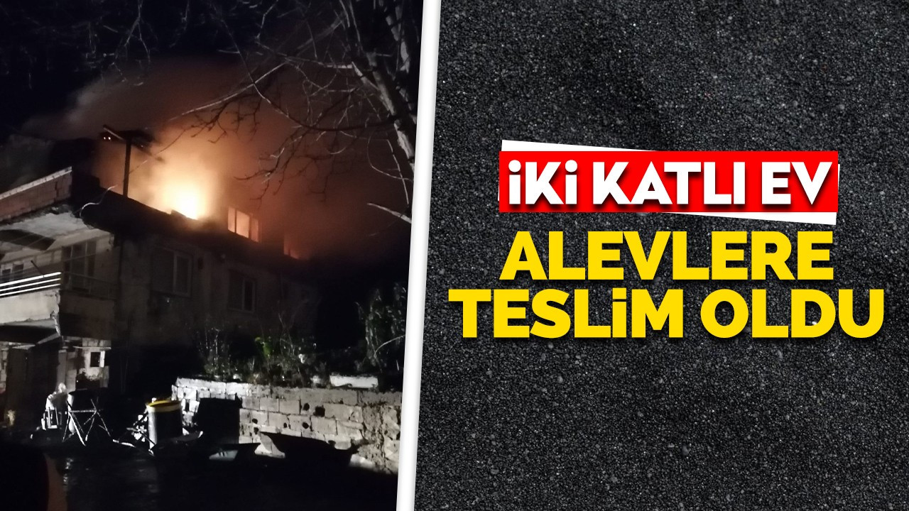 İki katlı ev alevlere teslim oldu