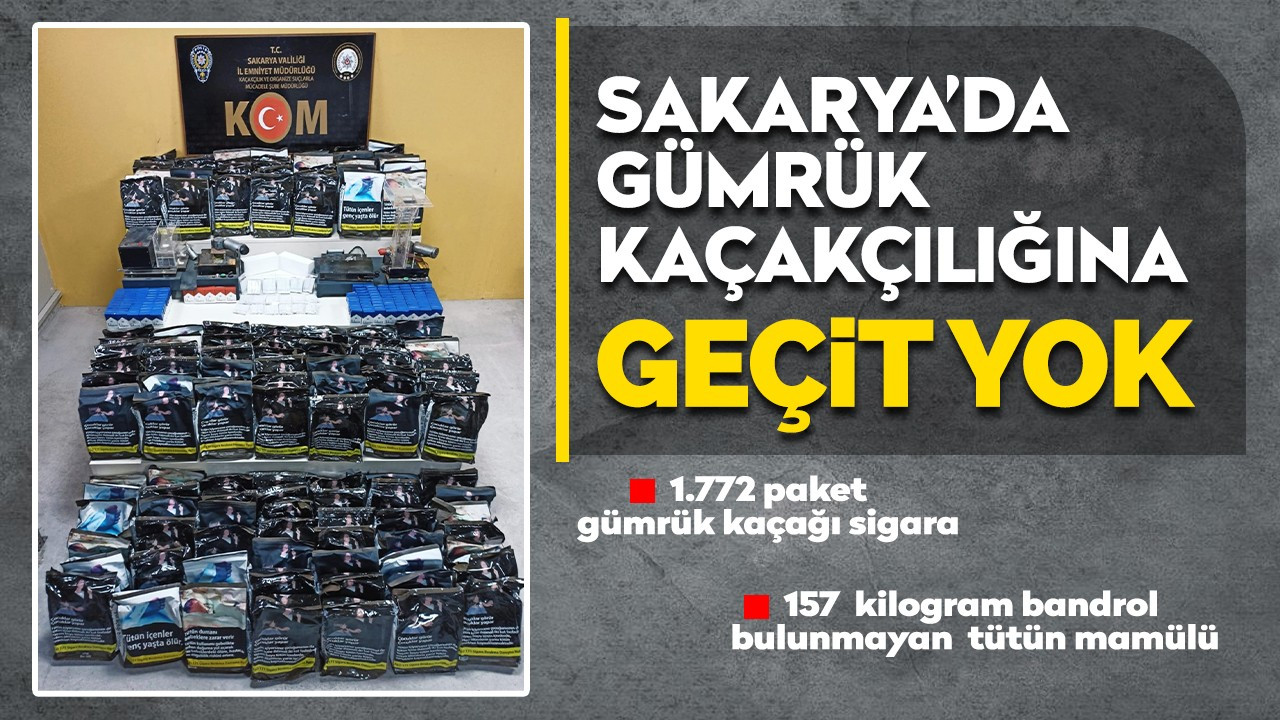 Sakarya’da gümrük kaçakçılığına geçit yok!